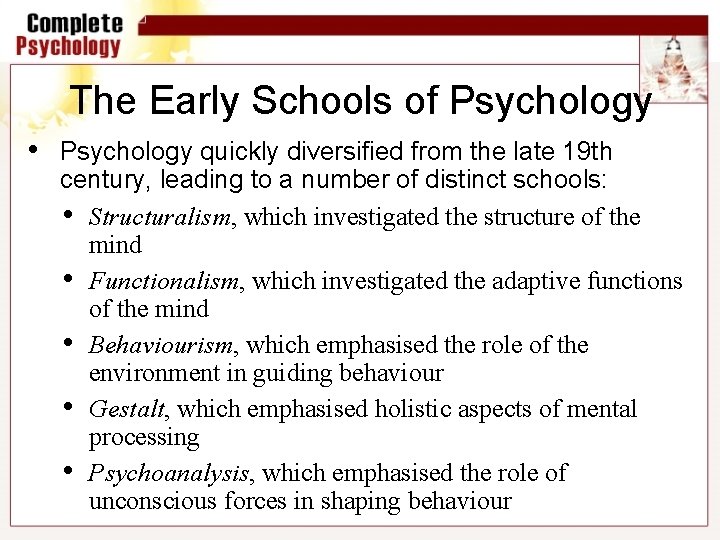 The Early Schools of Psychology • Psychology quickly diversified from the late 19 th