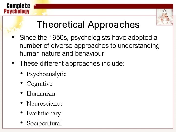 Theoretical Approaches • Since the 1950 s, psychologists have adopted a number of diverse