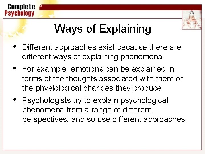 Ways of Explaining • Different approaches exist because there are different ways of explaining