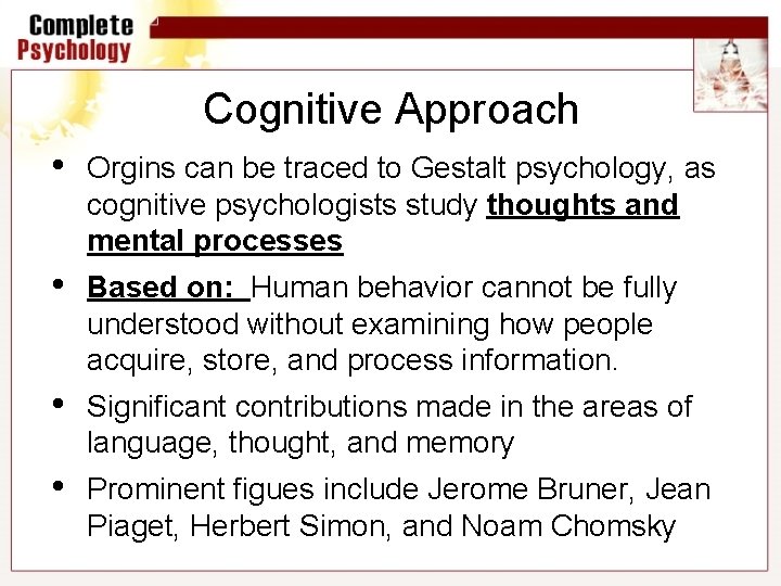 Cognitive Approach • Orgins can be traced to Gestalt psychology, as cognitive psychologists study