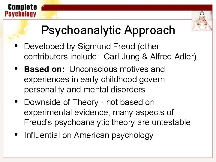 Psychoanalytic Approach • Developed by Sigmund Freud (other contributors include: Carl Jung & Alfred