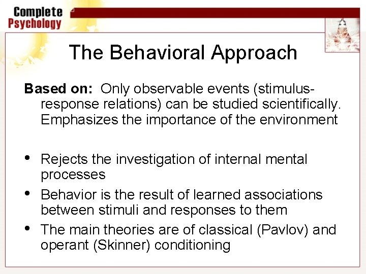 The Behavioral Approach Based on: Only observable events (stimulusresponse relations) can be studied scientifically.