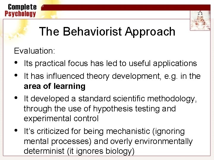 The Behaviorist Approach Evaluation: • • Its practical focus has led to useful applications