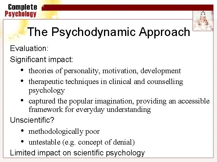 The Psychodynamic Approach Evaluation: Significant impact: • theories of personality, motivation, development • therapeutic