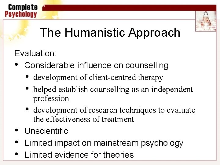 The Humanistic Approach Evaluation: • Considerable influence on counselling • development of client-centred therapy