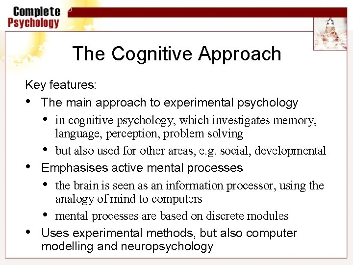 The Cognitive Approach Key features: • The main approach to experimental psychology • in