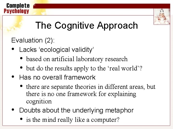 The Cognitive Approach Evaluation (2): • Lacks ‘ecological validity’ • based on artificial laboratory