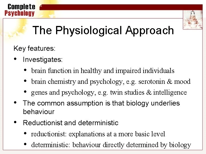 The Physiological Approach Key features: • Investigates: • • • brain function in healthy