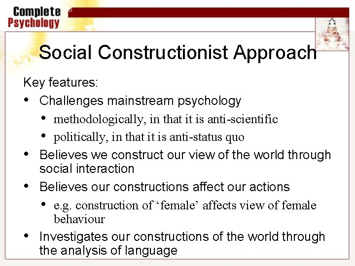 Social Constructionist Approach Key features: • Challenges mainstream psychology • methodologically, in that it