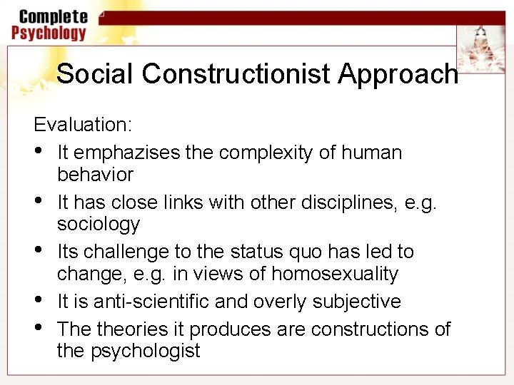 Social Constructionist Approach Evaluation: • It emphazises the complexity of human behavior • It