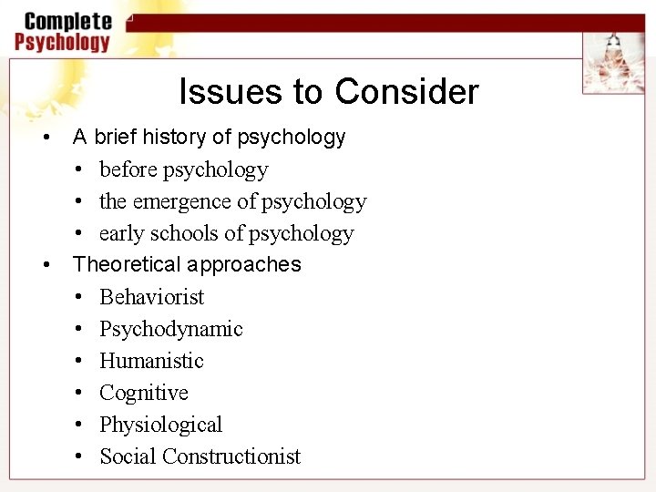 Issues to Consider • A brief history of psychology • before psychology • the