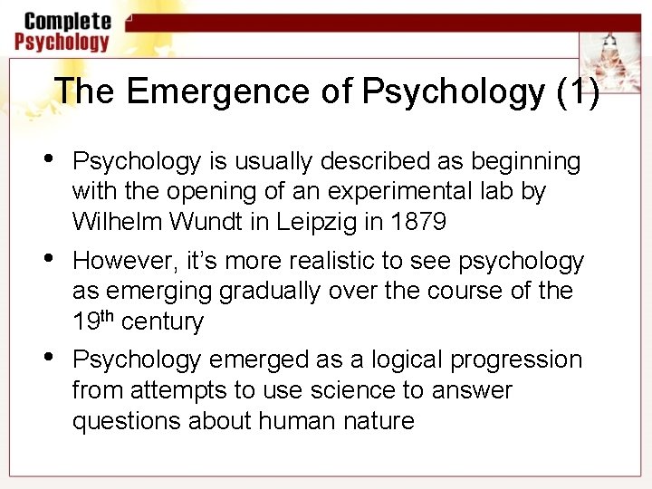 The Emergence of Psychology (1) • Psychology is usually described as beginning with the