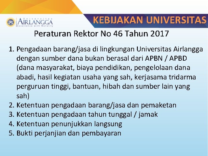 KEBIJAKAN UNIVERSITAS Peraturan Rektor No 46 Tahun 2017 1. Pengadaan barang/jasa di lingkungan Universitas