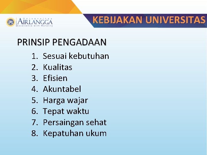 KEBIJAKAN UNIVERSITAS PRINSIP PENGADAAN 1. 2. 3. 4. 5. 6. 7. 8. Sesuai kebutuhan