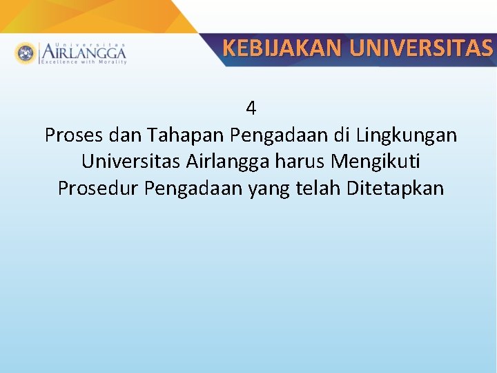 KEBIJAKAN UNIVERSITAS 4 Proses dan Tahapan Pengadaan di Lingkungan Universitas Airlangga harus Mengikuti Prosedur