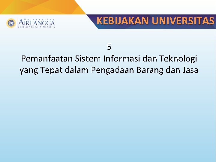 KEBIJAKAN UNIVERSITAS 5 Pemanfaatan Sistem Informasi dan Teknologi yang Tepat dalam Pengadaan Barang dan