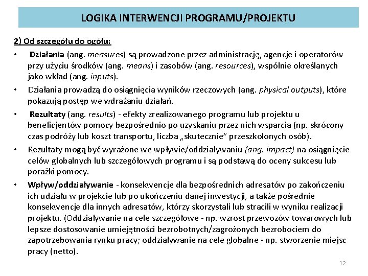 LOGIKA INTERWENCJI PROGRAMU/PROJEKTU 2) Od szczegółu do ogółu: • Działania (ang. measures) są prowadzone