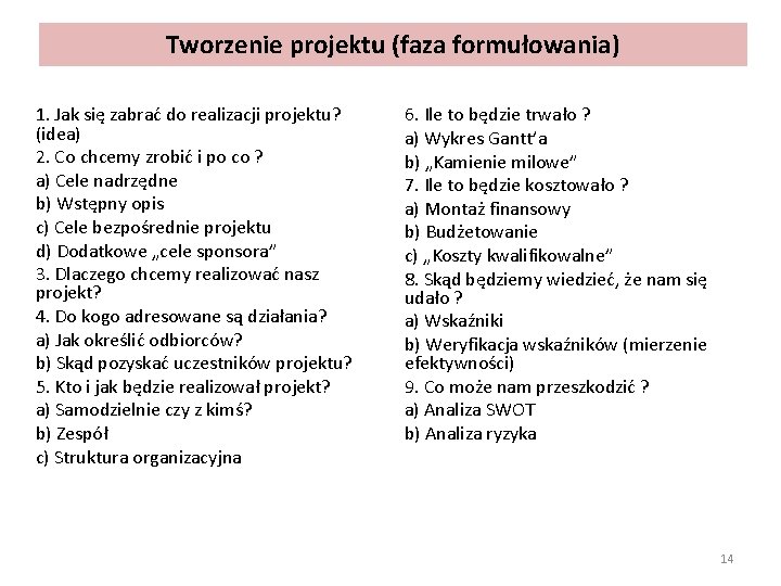 Tworzenie projektu (faza formułowania) 1. Jak się zabrać do realizacji projektu? (idea) 2. Co