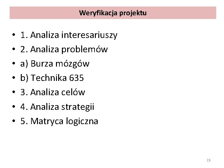 Weryfikacja projektu • • 1. Analiza interesariuszy 2. Analiza problemów a) Burza mózgów b)