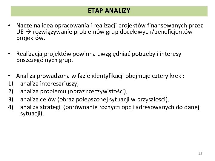 ETAP ANALIZY • Naczelna idea opracowania i realizacji projektów finansowanych przez UE rozwiązywanie problemów