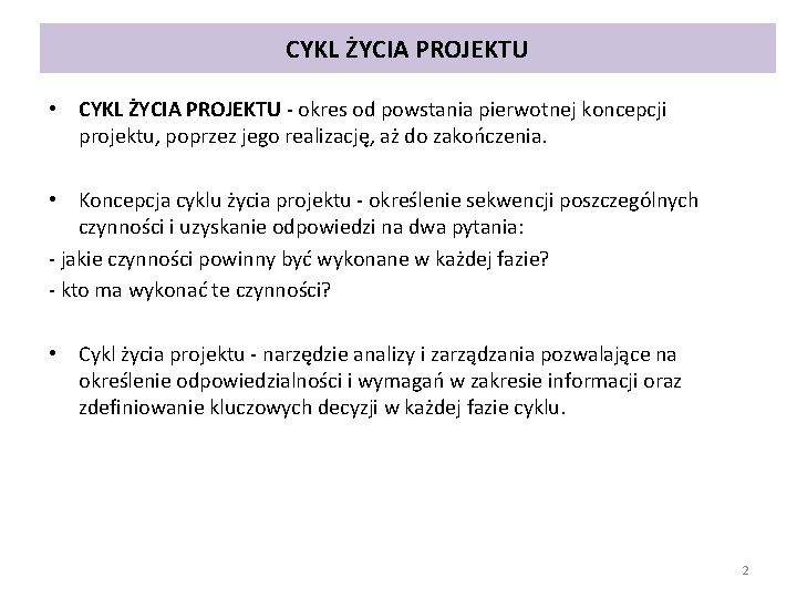 CYKL ŻYCIA PROJEKTU • CYKL ŻYCIA PROJEKTU - okres od powstania pierwotnej koncepcji projektu,