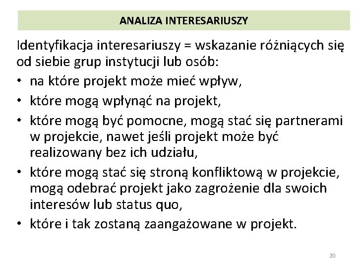 ANALIZA INTERESARIUSZY Identyfikacja interesariuszy = wskazanie różniących się od siebie grup instytucji lub osób: