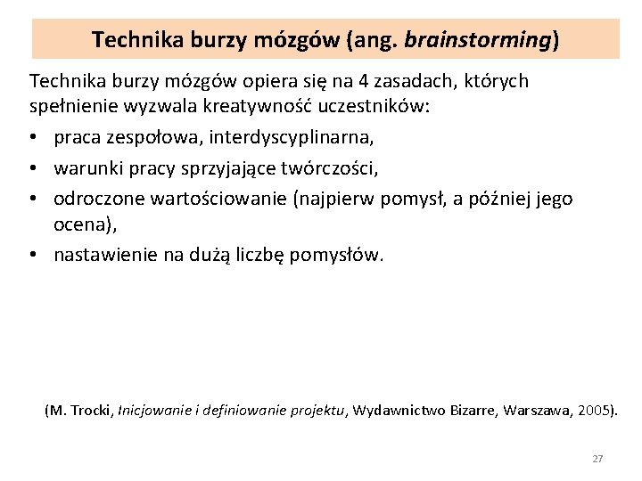 Technika burzy mózgów (ang. brainstorming) Technika burzy mózgów opiera się na 4 zasadach, których