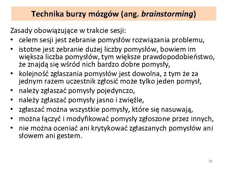 Technika burzy mózgów (ang. brainstorming) Zasady obowiązujące w trakcie sesji: • celem sesji jest