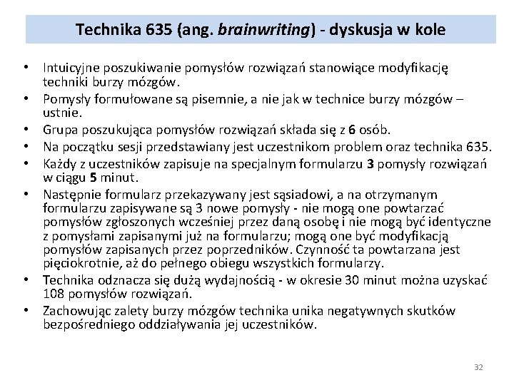 Technika 635 (ang. brainwriting) - dyskusja w kole • Intuicyjne poszukiwanie pomysłów rozwiązań stanowiące