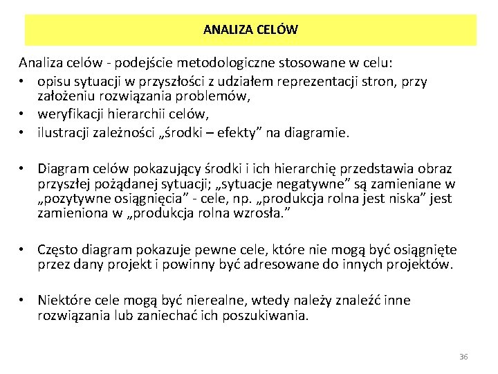 ANALIZA CELÓW Analiza celów - podejście metodologiczne stosowane w celu: • opisu sytuacji w