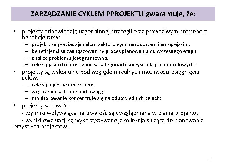 ZARZĄDZANIE CYKLEM PPROJEKTU gwarantuje, że: • projekty odpowiadają uzgodnionej strategii oraz prawdziwym potrzebom beneficjentów: