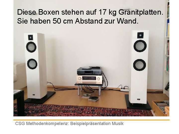 Diese Boxen stehen auf 17 kg Granitplatten. Sie haben 50 cm Abstand zur Wand.