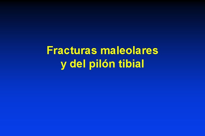 Fracturas maleolares y del pilón tibial 