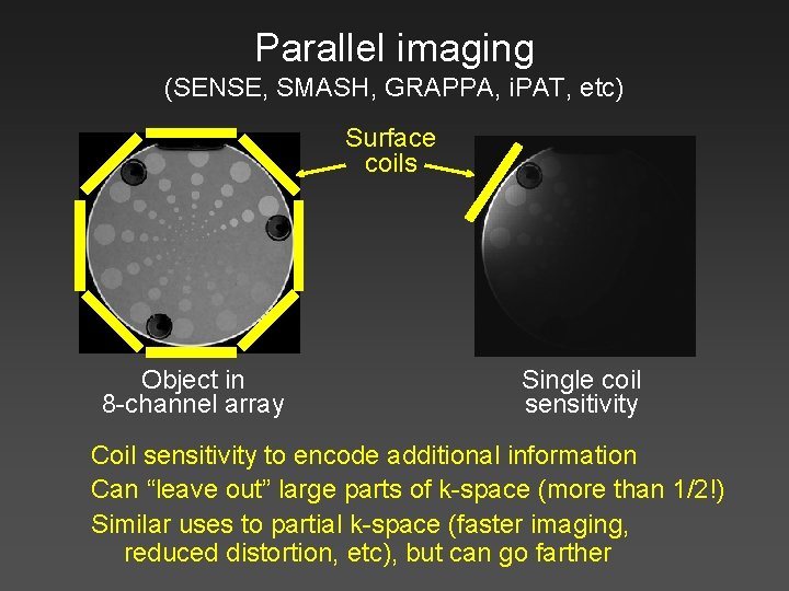 Parallel imaging (SENSE, SMASH, GRAPPA, i. PAT, etc) Surface coils Object in 8 -channel