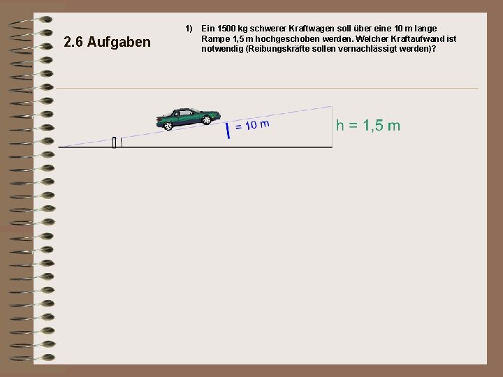 1) 2. 6 Aufgaben Ein 1500 kg schwerer Kraftwagen soll über eine 10 m