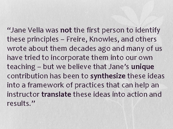 “Jane Vella was not the first person to identify these principles – Freire, Knowles,