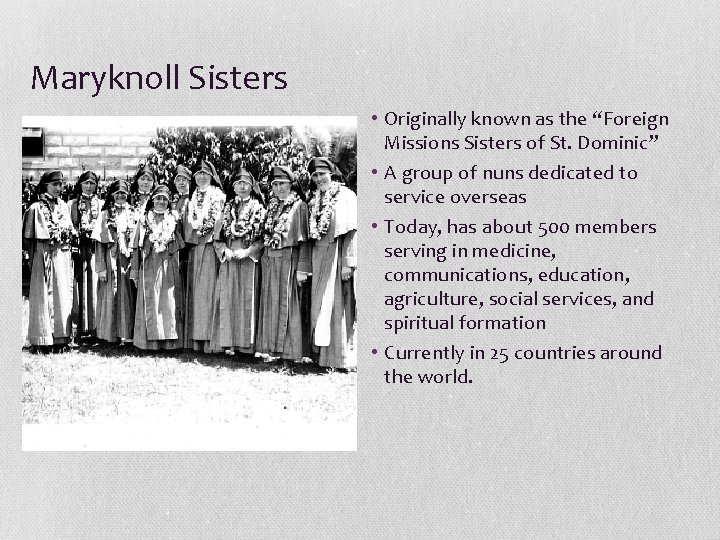 Maryknoll Sisters • Originally known as the “Foreign Missions Sisters of St. Dominic” •