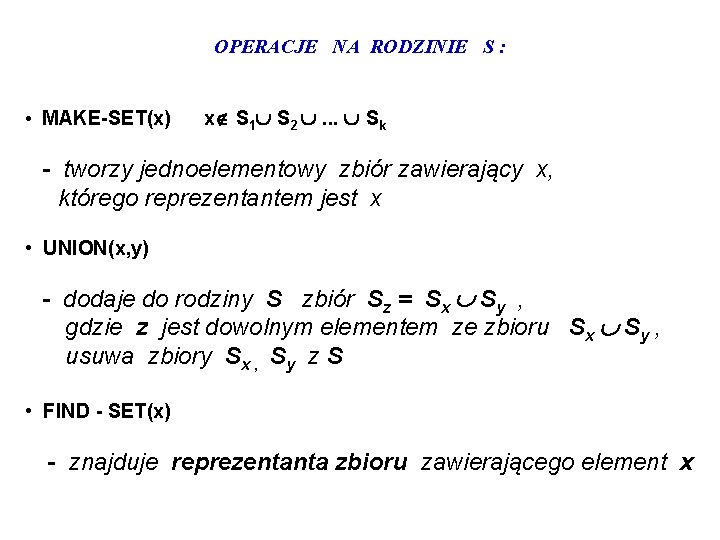 OPERACJE NA RODZINIE S : • MAKE-SET(x) x S 1 S 2 . .