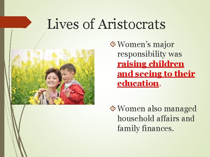 Lives of Aristocrats Women’s major responsibility was raising children and seeing to their education.
