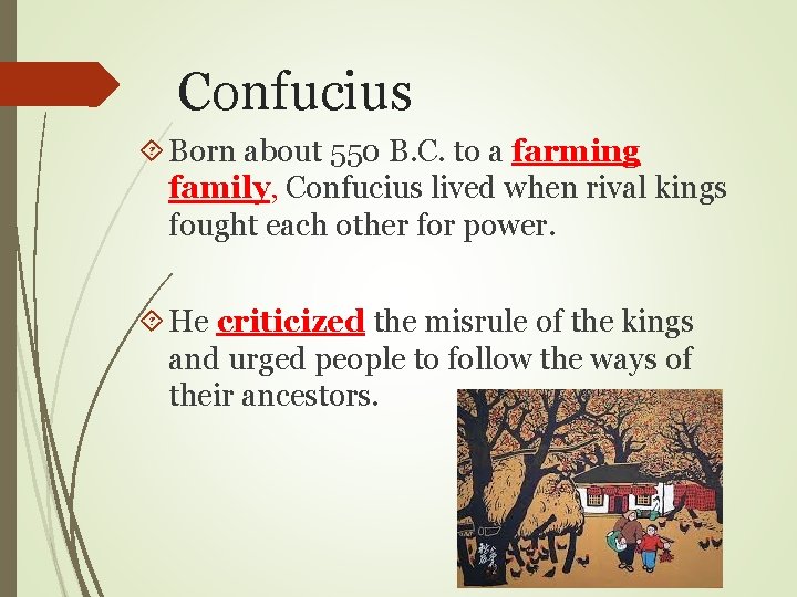 Confucius Born about 550 B. C. to a farming family, Confucius lived when rival