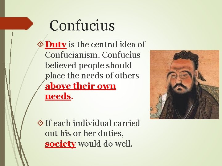 Confucius Duty is the central idea of Confucianism. Confucius believed people should place the