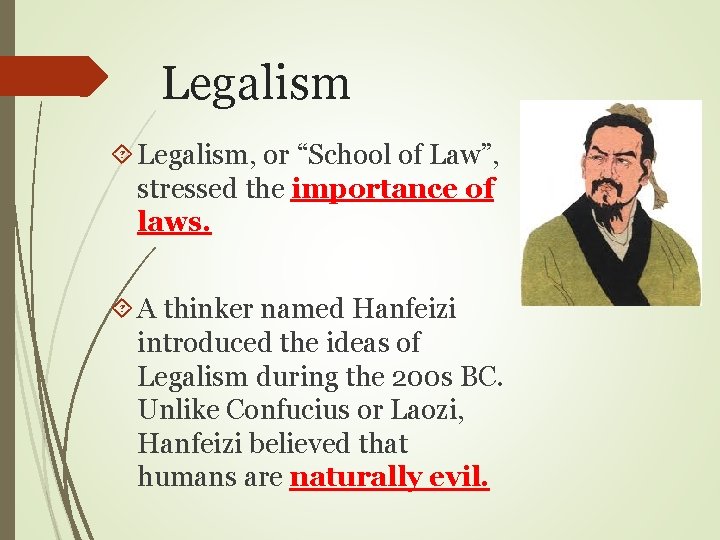 Legalism Legalism, or “School of Law”, stressed the importance of laws. A thinker named