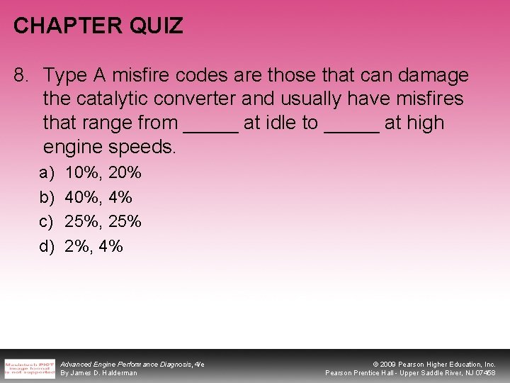 CHAPTER QUIZ 8. Type A misfire codes are those that can damage the catalytic