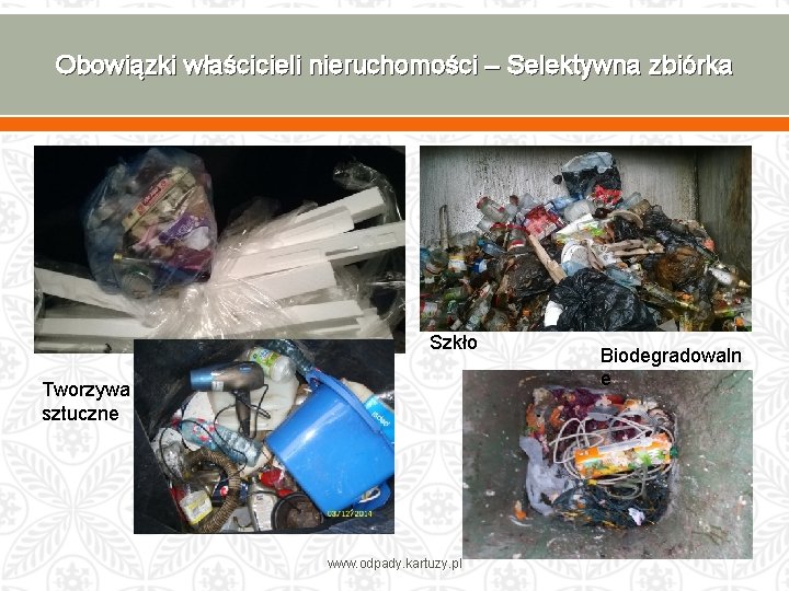 Obowiązki właścicieli nieruchomości – Selektywna zbiórka Szkło Tworzywa sztuczne www. odpady. kartuzy. pl Biodegradowaln