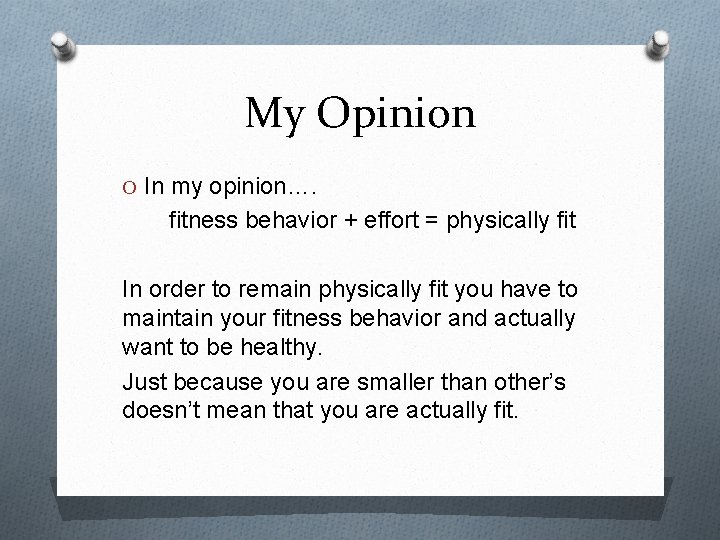 My Opinion O In my opinion…. fitness behavior + effort = physically fit In