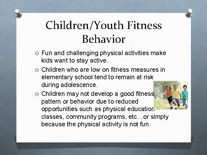 Children/Youth Fitness Behavior O Fun and challenging physical activities make kids want to stay