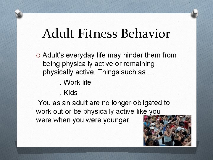 Adult Fitness Behavior O Adult’s everyday life may hinder them from being physically active