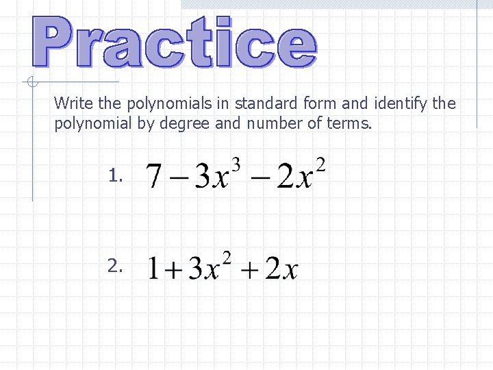 Write the polynomials in standard form and identify the polynomial by degree and number