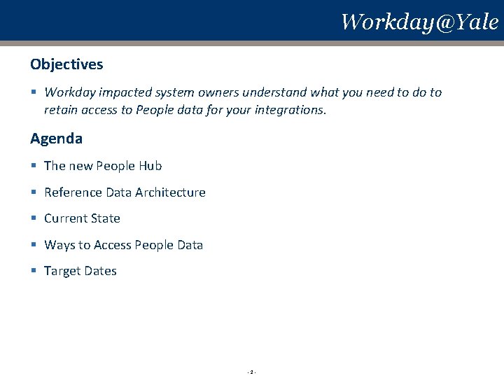 Workday@Yale Objectives § Workday impacted system owners understand what you need to do to