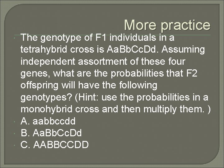 More practice The genotype of F 1 individuals in a tetrahybrid cross is Aa.